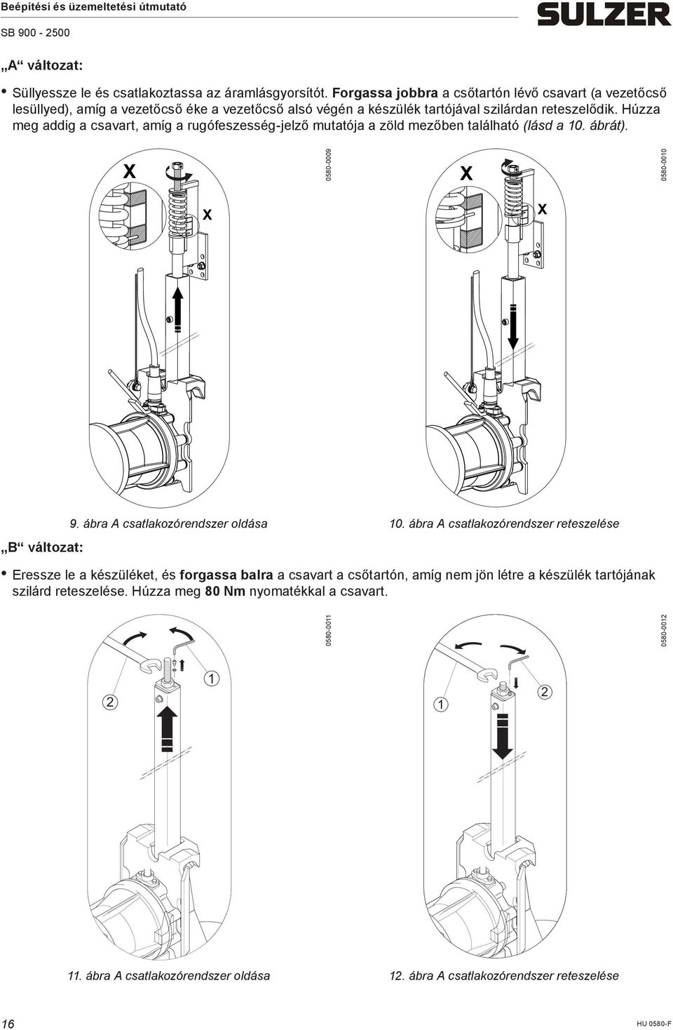 Húzza meg addig a csavart, amíg a rugófeszesség-jelző mutatója a zöld mezőben található (lásd a 10. ábrát). X 0580-0009 X 0580-0010 X X B változat: 9.
