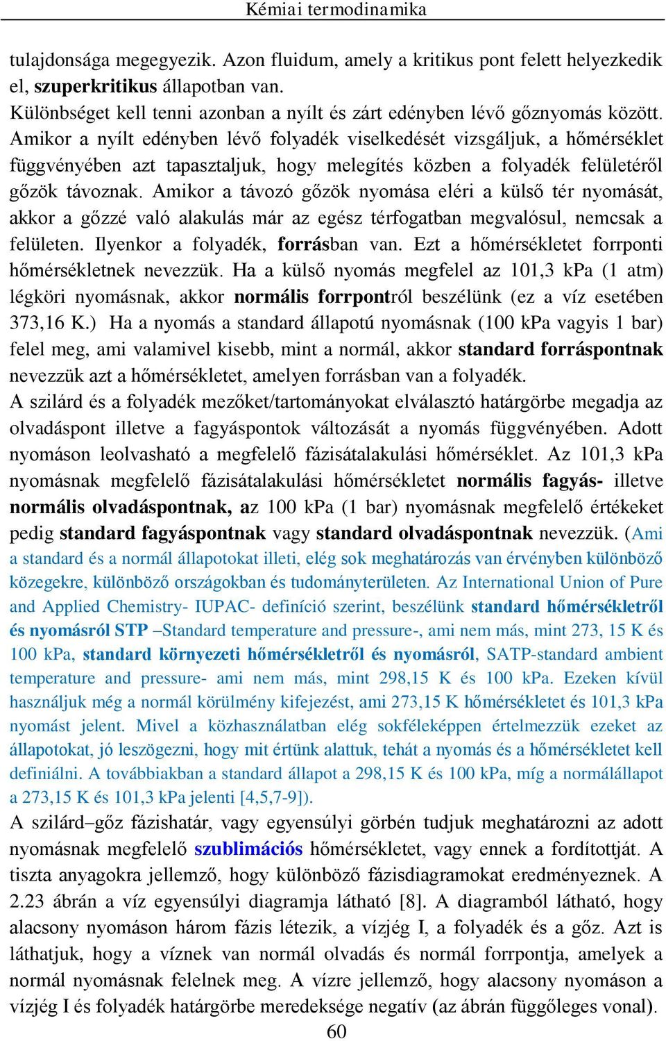 Aikor a nyílt edényben lévő folyadék viselkedését vizsgáljuk, a hőérséklet függvényében azt tapasztaljuk, hogy elegítés közben a folyadék felületéről gőzök távoznak.