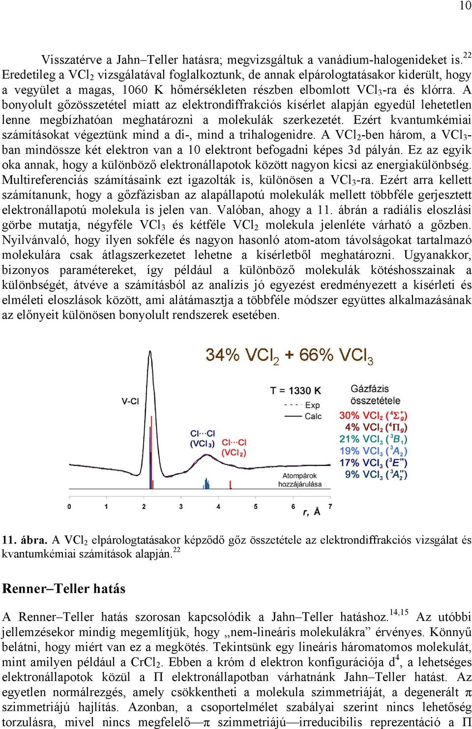 A bonyolult gőzösszetétel miatt az elektrondiffrakciós kísérlet alapján egyedül lehetetlen lenne megbízhatóan meghatározni a molekulák szerkezetét.