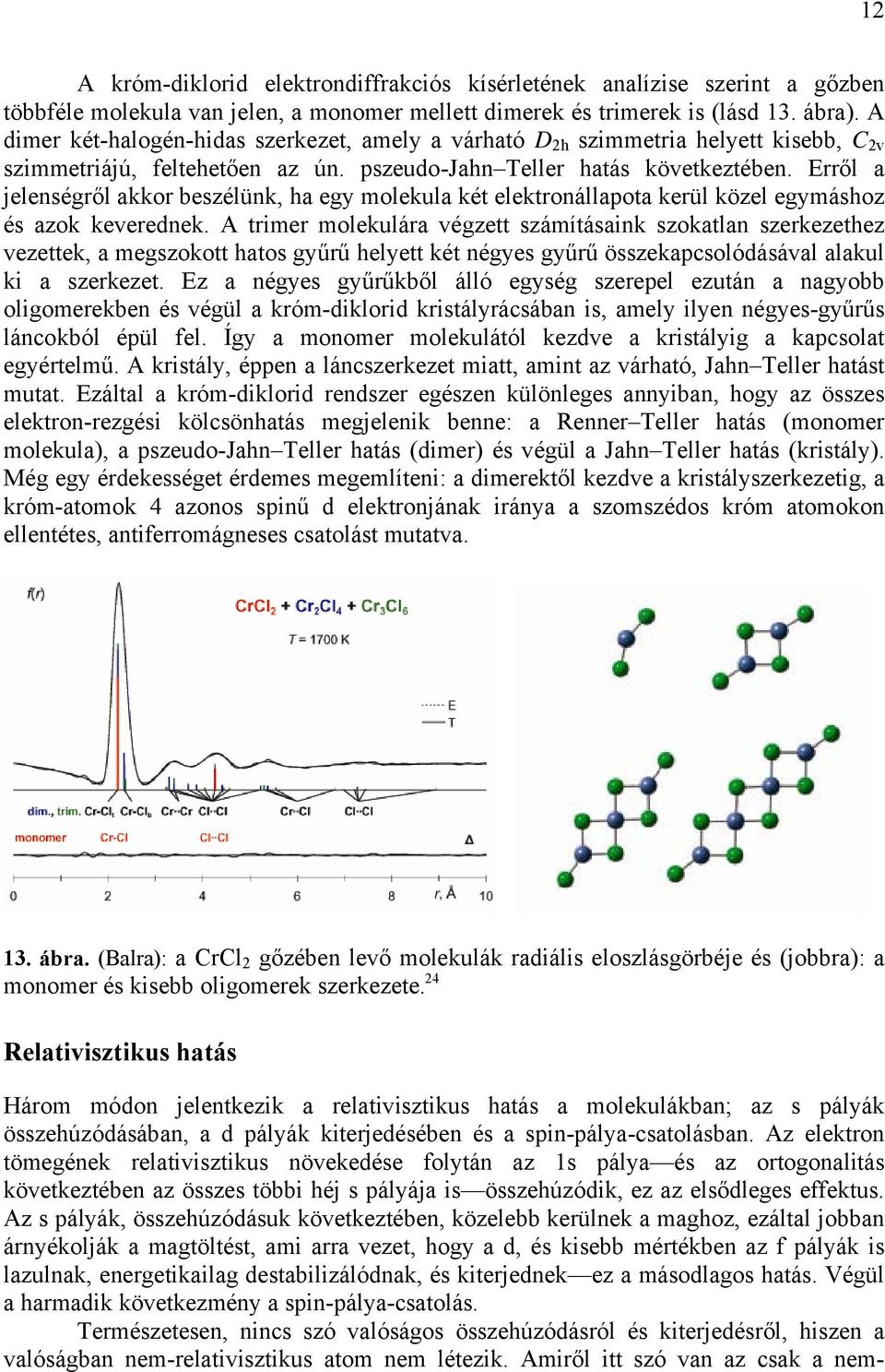 Erről a jelenségről akkor beszélünk, ha egy molekula két elektronállapota kerül közel egymáshoz és azok keverednek.