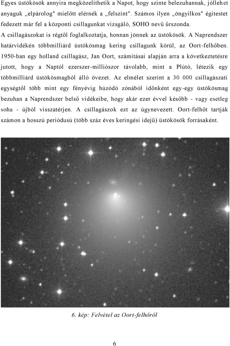 A Naprendszer határvidékén többmilliárd üstökösmag kering csillagunk körül, az Oort-felhőben.