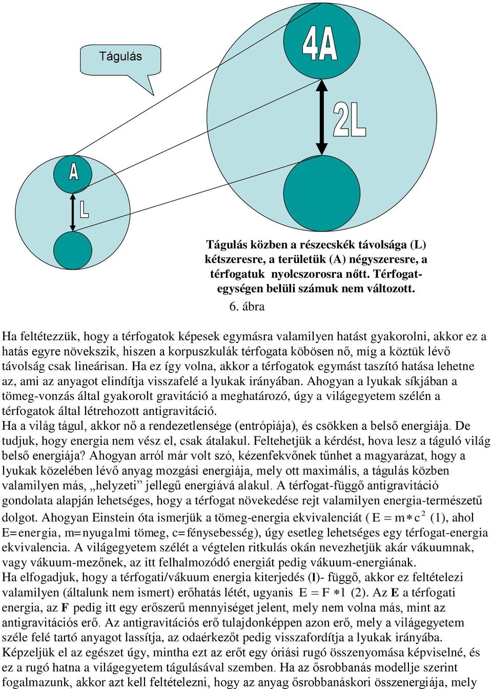 lineárisan. Ha ez így volna, akkor a térfogatok egymást taszító hatása lehetne az, ami az anyagot elindítja visszafelé a lyukak irányában.