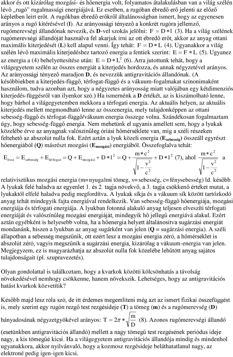 Az arányossági tényező a konkrét rugóra jellemző, rugómerevségi állandónak nevezik, és D-vel szokás jelölni: F D l (3).