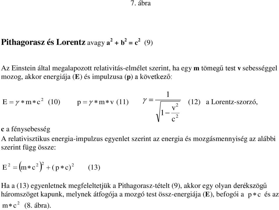 energia-impulzus egyenlet szerint az energia és mozgásmennyiség az alábbi szerint függ össze: E m c ( p c) (13) Ha a (13) egyenletnek megfeleltetjük