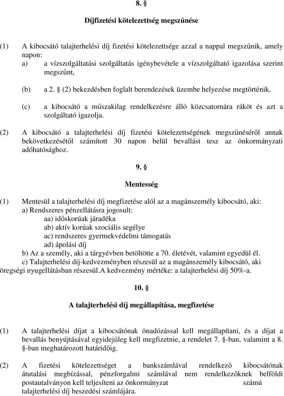 (2) bekezdésben foglalt berendezések üzembe helyezése megtörténik, a kibocsátó a műszakilag rendelkezésre álló közcsatornára ráköt és azt a szolgáltató igazolja.