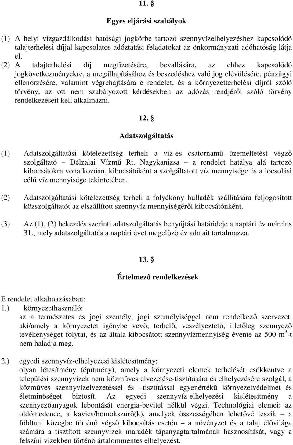 (2) A talajterhelési díj megfizetésére, bevallására, az ehhez kapcsolódó jogkövetkezményekre, a megállapításához és beszedéshez való jog elévülésére, pénzügyi ellenőrzésére, valamint végrehajtására e