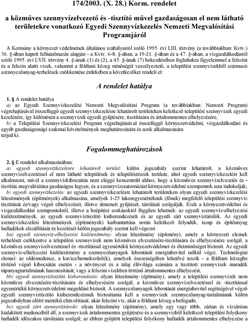 általános szabályairól szóló 1995. évi LIII. törvény (a továbbiakban: Kvtv.) 36. -ában kapott felhatalmazás alapján - a Kvtv. 6-8. -ában, a 19-21. -ában és a 47. -ában, a vízgazdálkodásról szóló 1995.