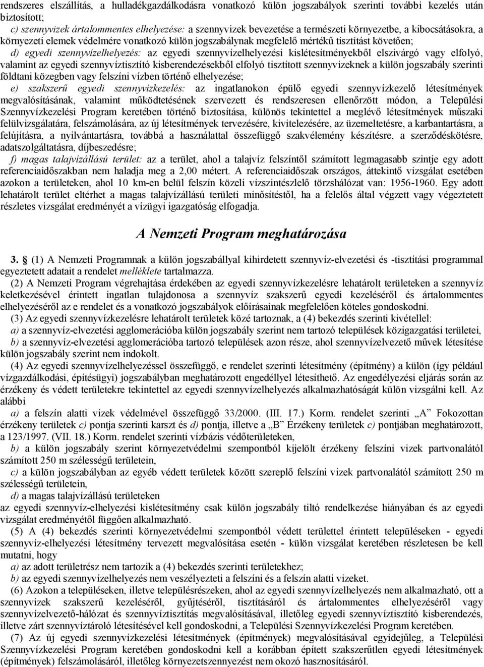 kislétesítményekből elszivárgó vagy elfolyó, valamint az egyedi szennyvíztisztító kisberendezésekből elfolyó tisztított szennyvizeknek a külön jogszabály szerinti földtani közegben vagy felszíni