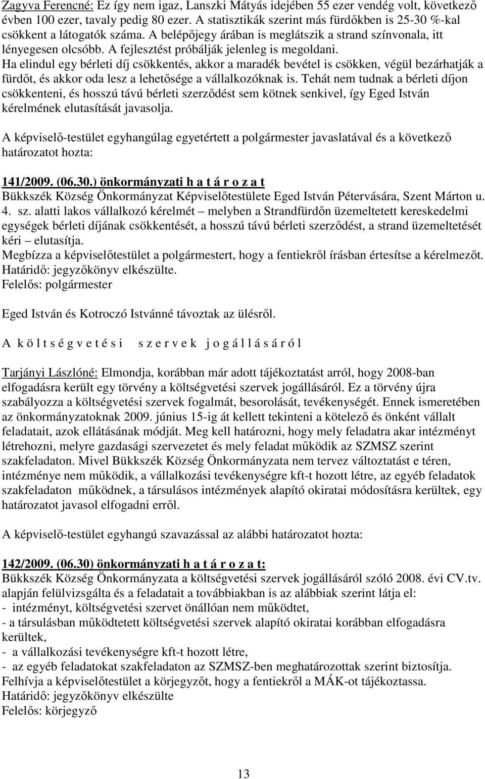 A fejlesztést próbálják jelenleg is megoldani.