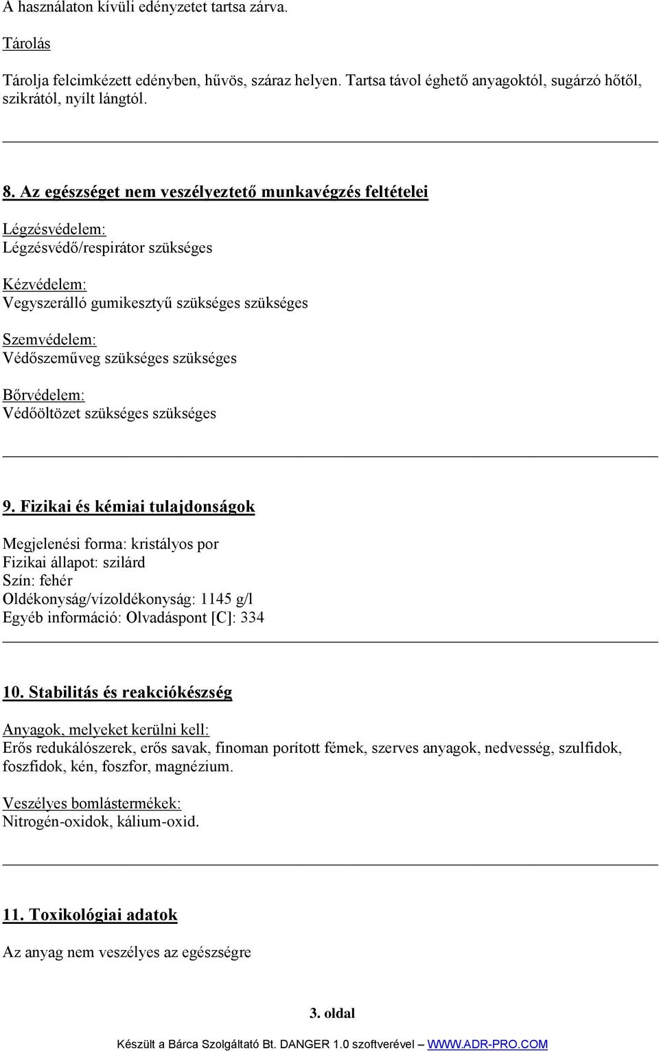 szükséges Bőrvédelem: Védőöltözet szükséges szükséges 9.
