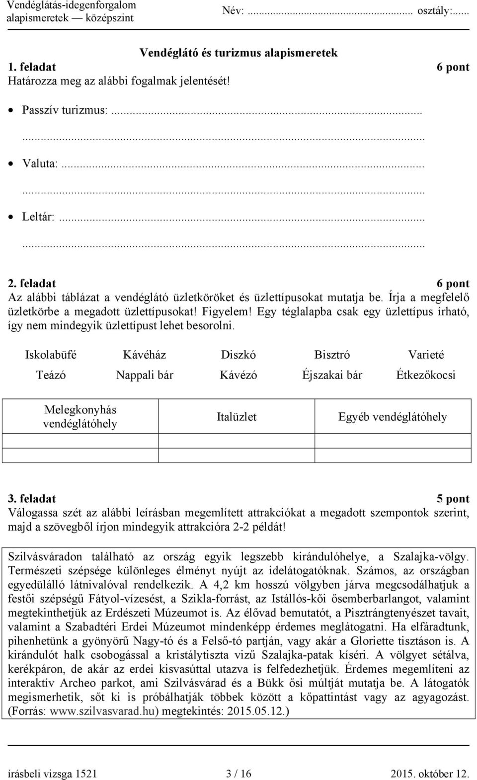 Egy téglalapba csak egy üzlettípus írható, így nem mindegyik üzlettípust lehet besorolni.