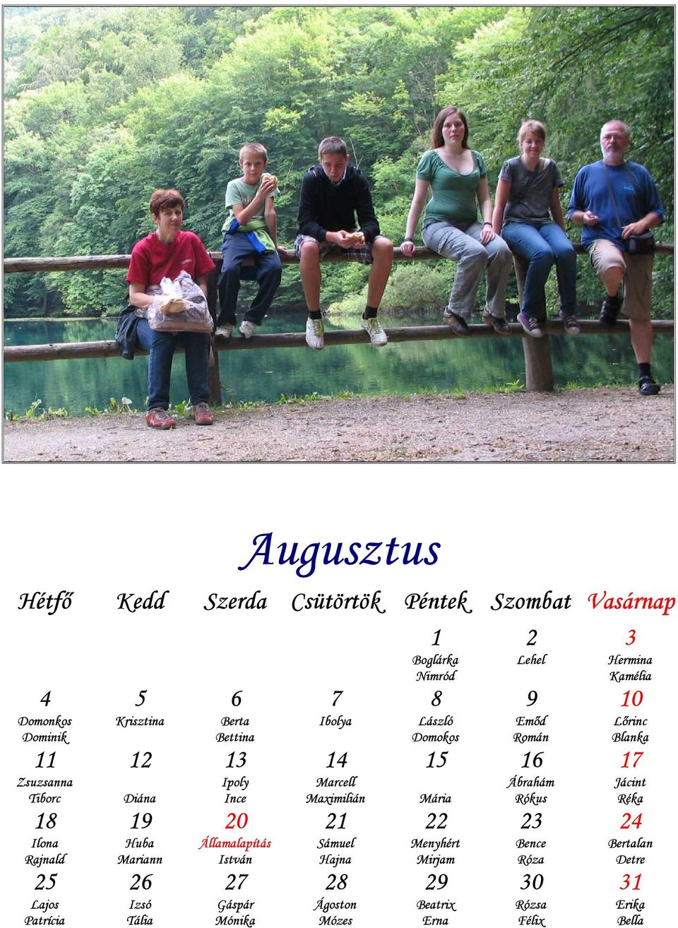 Rókus Jácint Réka Ilona Rajnald Huba Mariann Államalapítás István Sámuel Hajna Menyhért Mirjam Bence