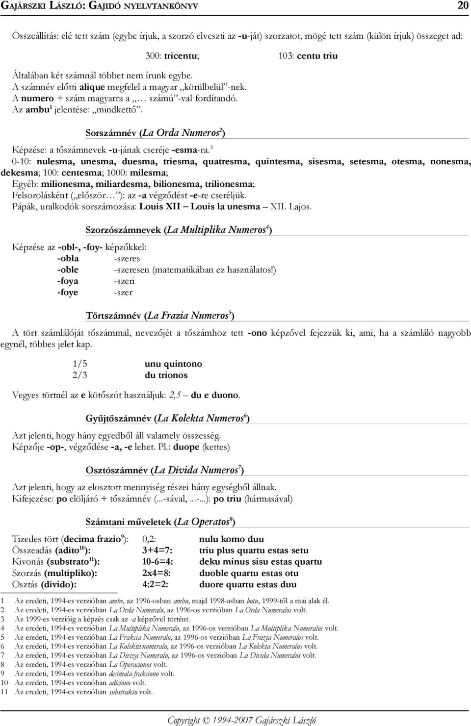 Sorszámnév (La Orda Numeros 2 ) Képzése: a tőszámnevek -u-jának cseréje -esma-ra.