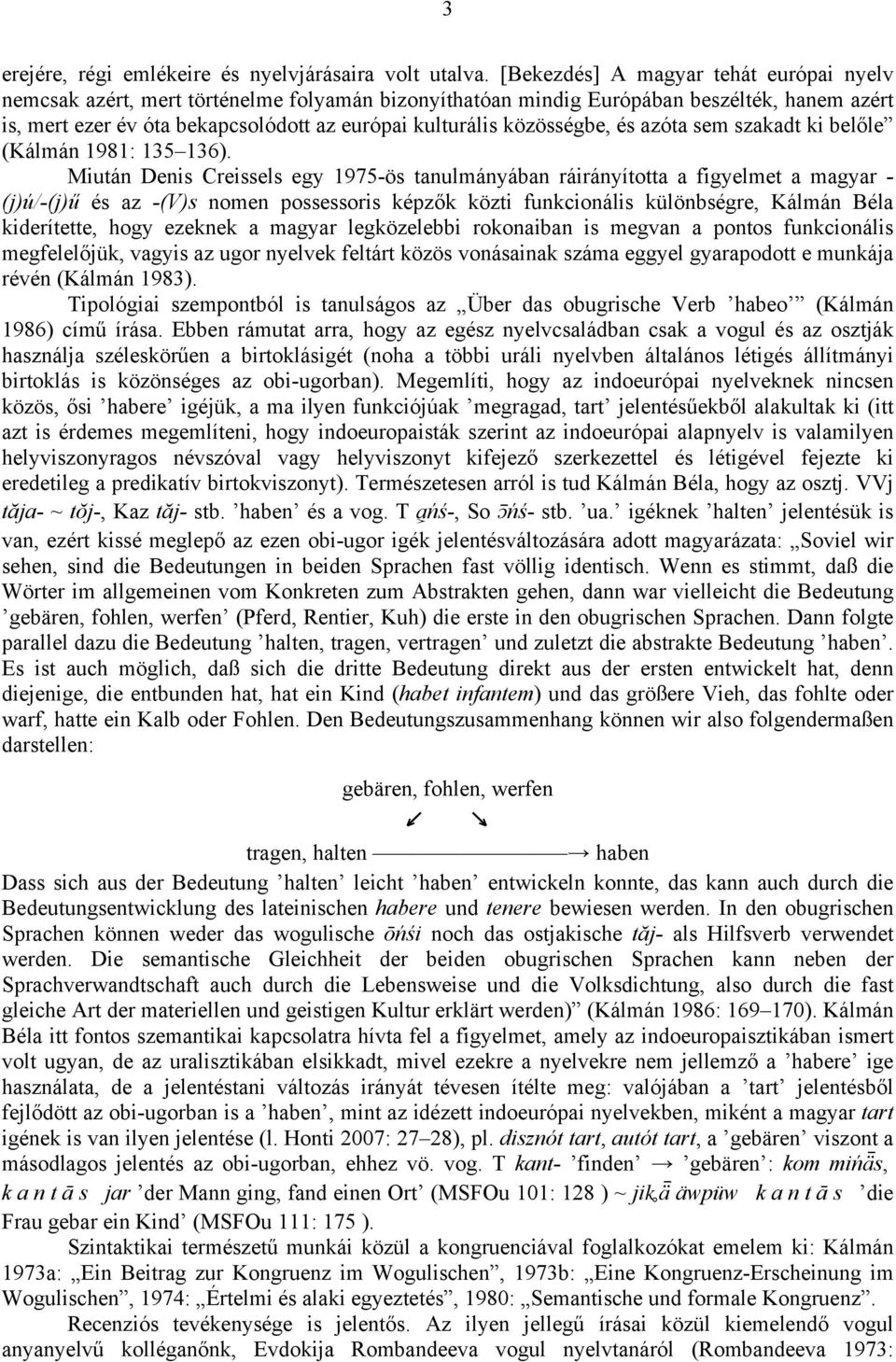 közösségbe, és azóta sem szakadt ki belőle (Kálmán 1981: 135 136).