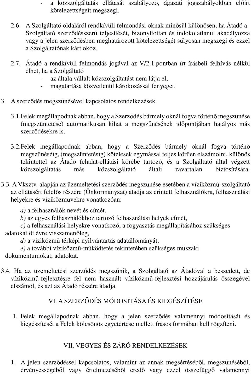 meghatározott kötelezettségét súlyosan megszegi és ezzel a Szolgáltatónak kárt okoz. 2.7. Átadó a rendkívüli felmondás jogával az V/2.1.