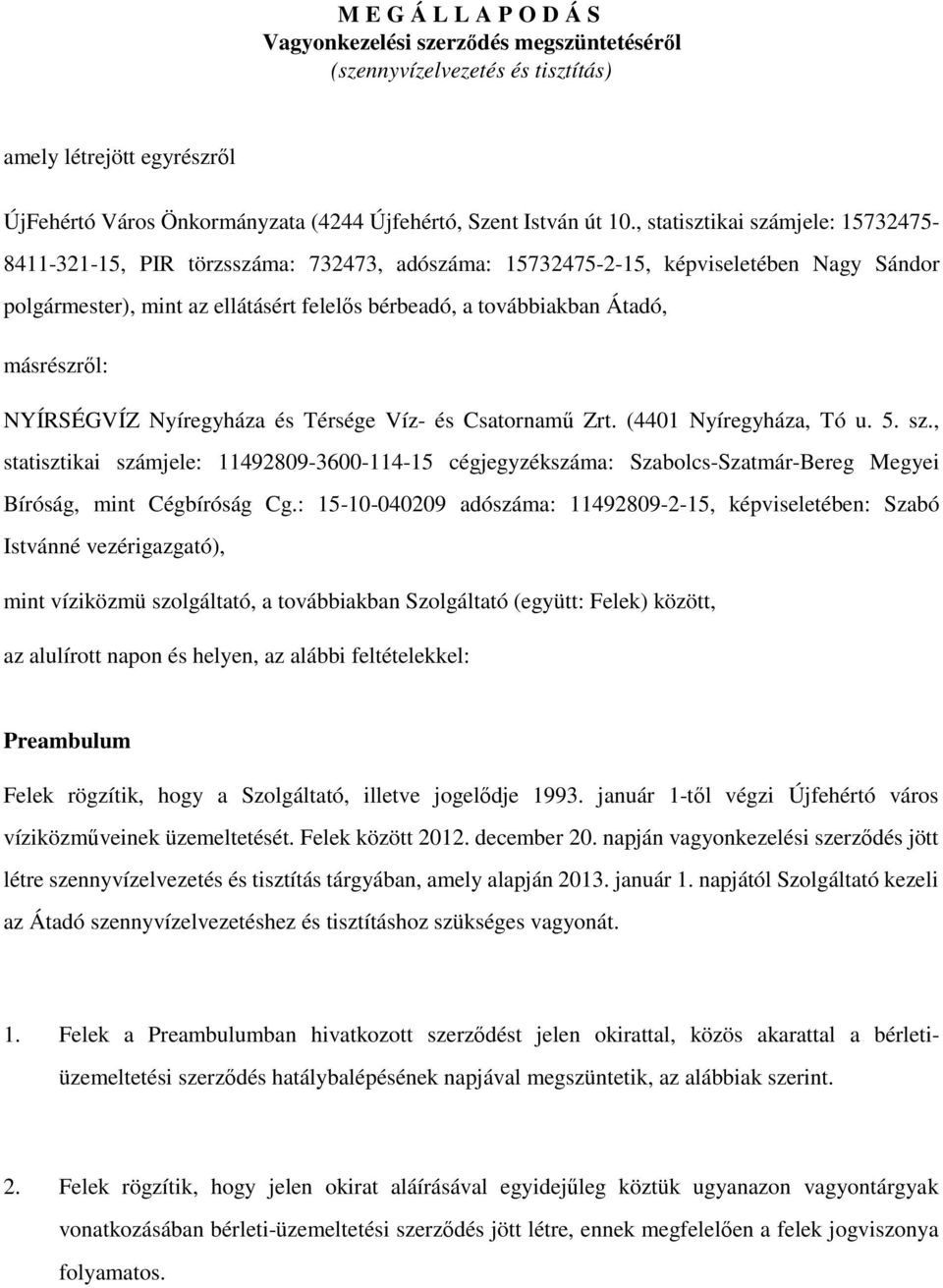 másrészről: NYÍRSÉGVÍZ Nyíregyháza és Térsége Víz- és Csatornamű Zrt. (4401 Nyíregyháza, Tó u. 5. sz.