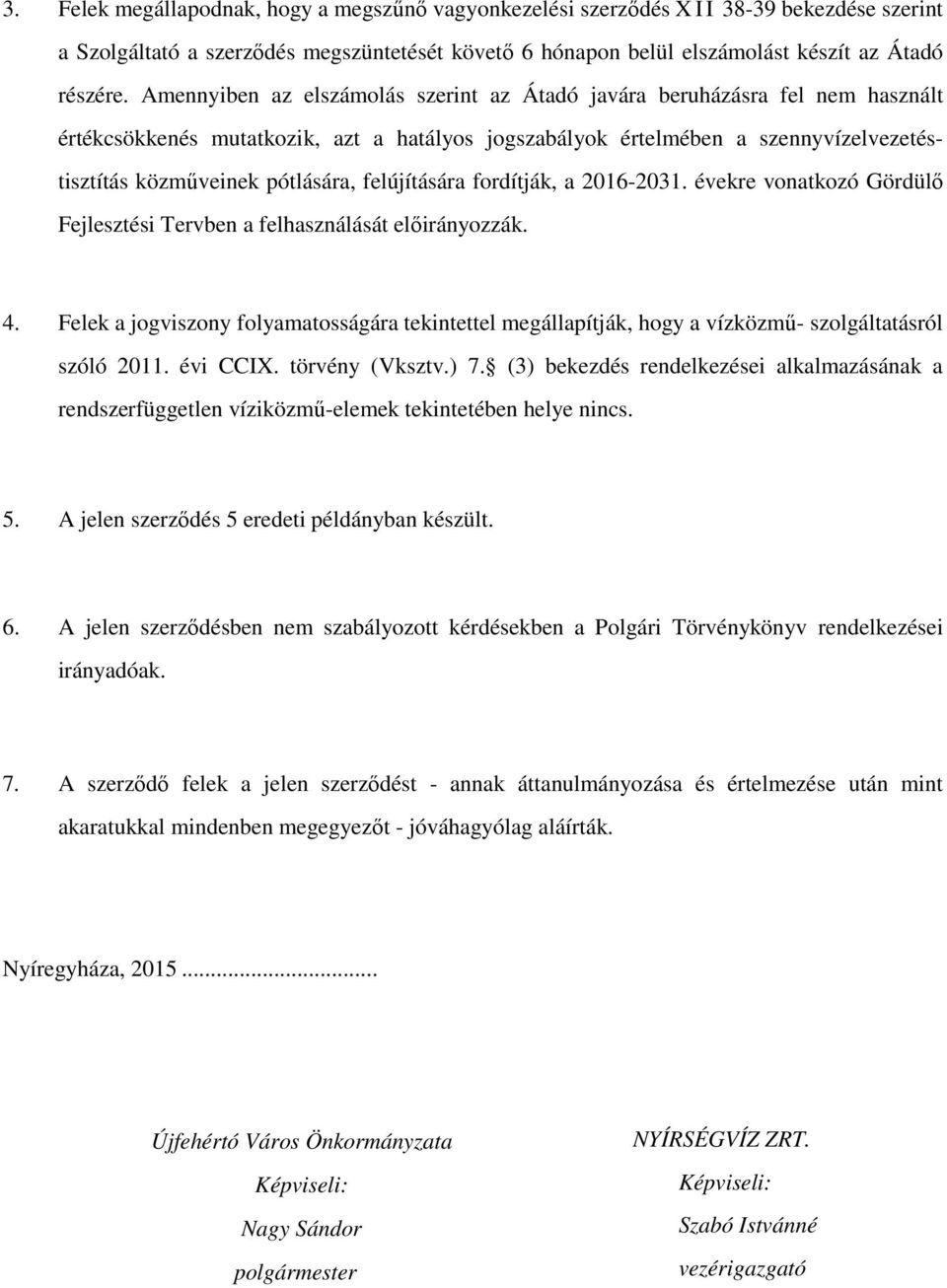 felújítására fordítják, a 2016-2031. évekre vonatkozó Gördülő Fejlesztési Tervben a felhasználását előirányozzák. 4.