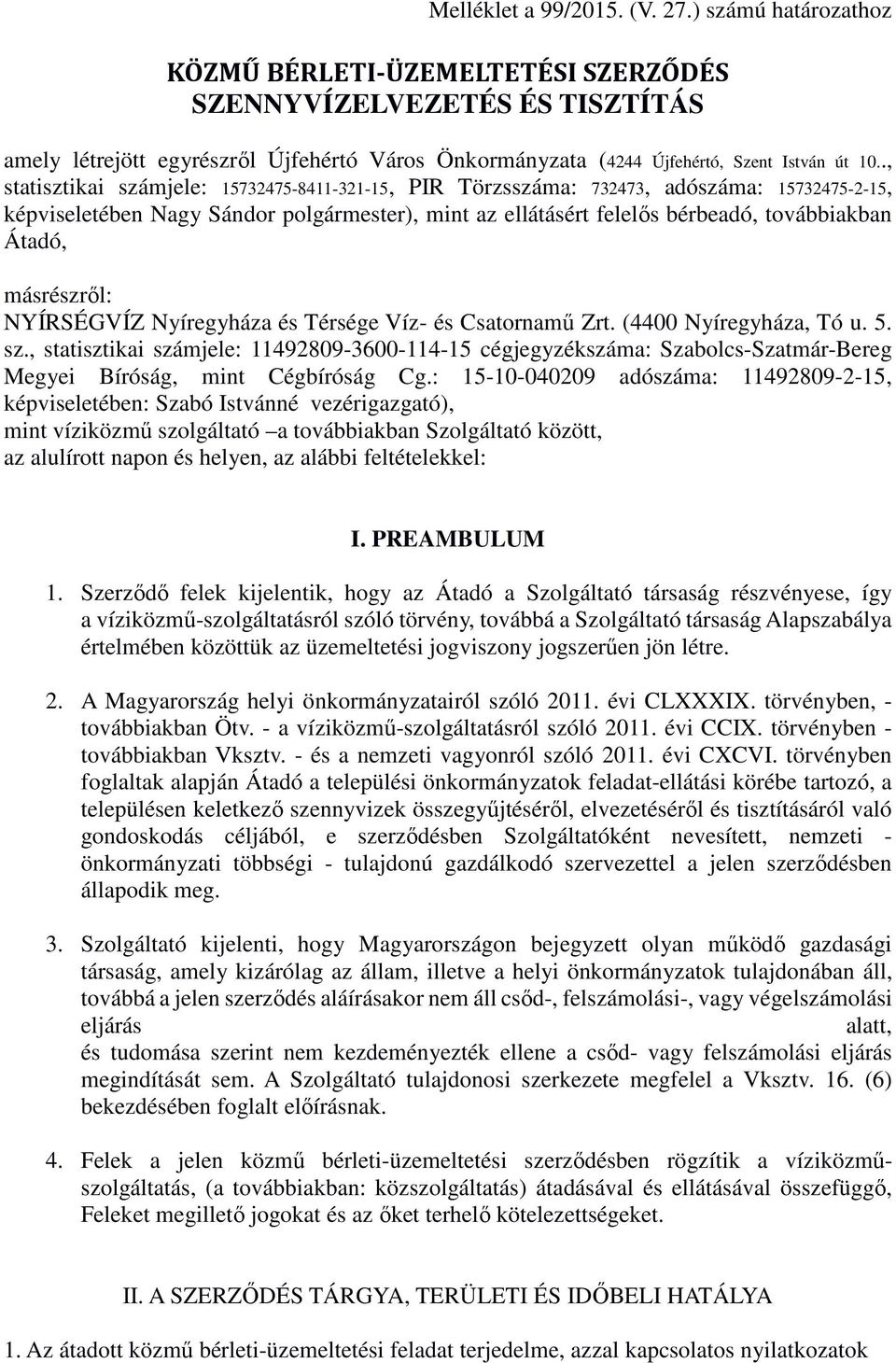 ., statisztikai számjele: 15732475-8411-321-15, PIR Törzsszáma: 732473, adószáma: 15732475-2-15, képviseletében Nagy Sándor polgármester), mint az ellátásért felelős bérbeadó, továbbiakban Átadó,