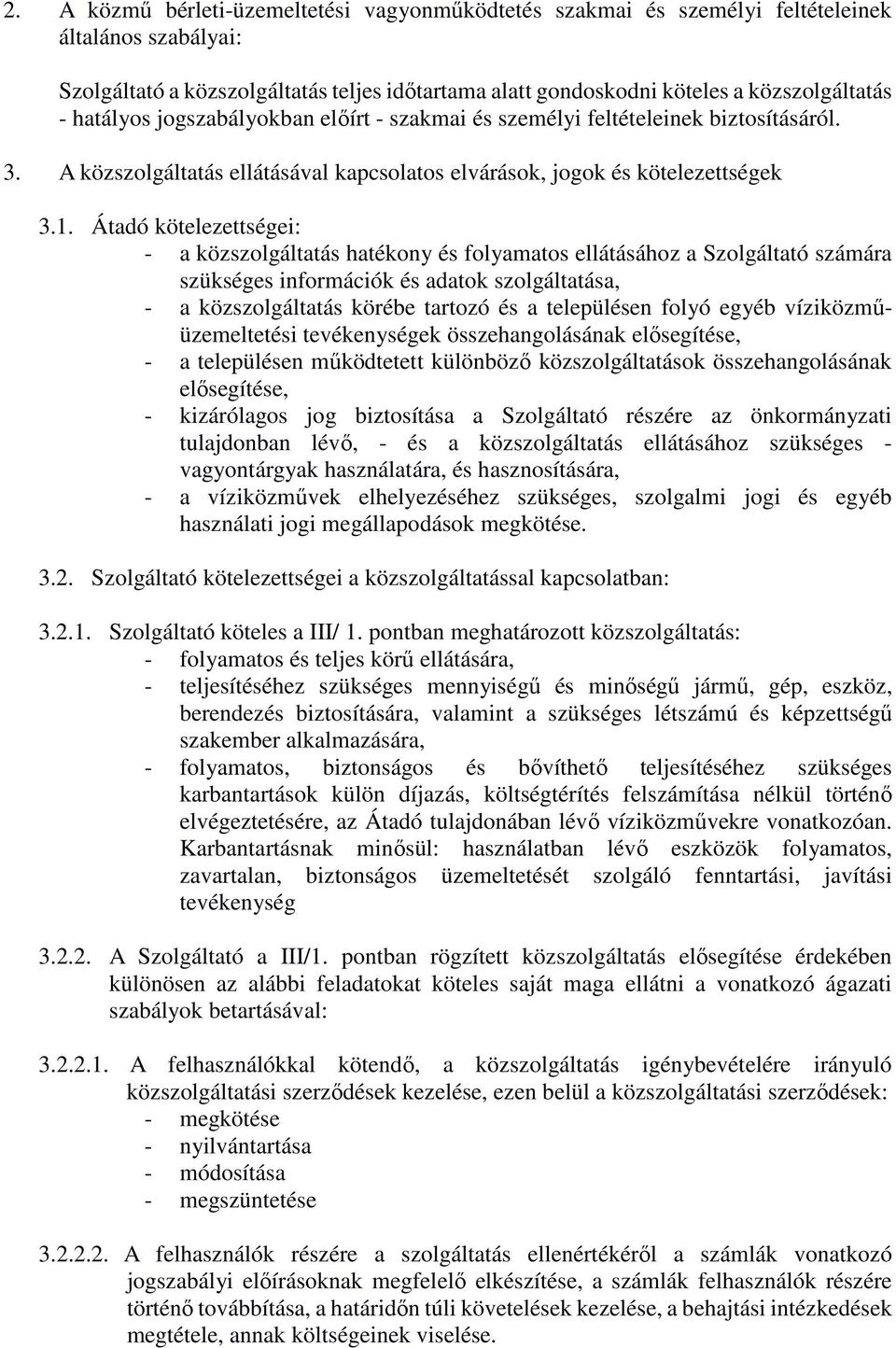 Átadó kötelezettségei: - a közszolgáltatás hatékony és folyamatos ellátásához a Szolgáltató számára szükséges információk és adatok szolgáltatása, - a közszolgáltatás körébe tartozó és a településen