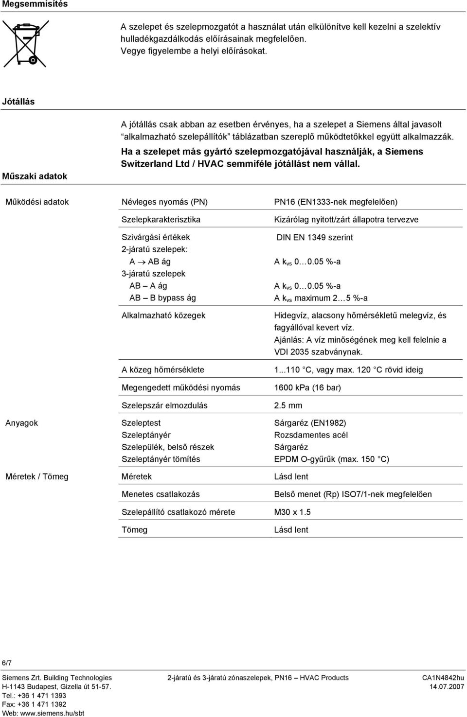 Ha a szelepet más gyártó szelepmozgatójával használják, a Siemens Switzerland Ltd / HVC semmiféle jótállást nem vállal.