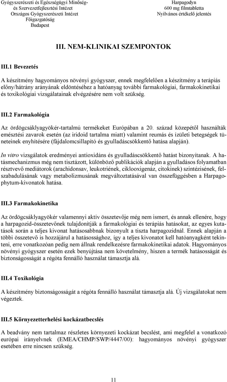 toxikológiai vizsgálatainak elvégzésére nem volt szükség. III.2 Farmakológia Az ördögcsáklyagyökér-tartalmú termékeket Európában a 20.