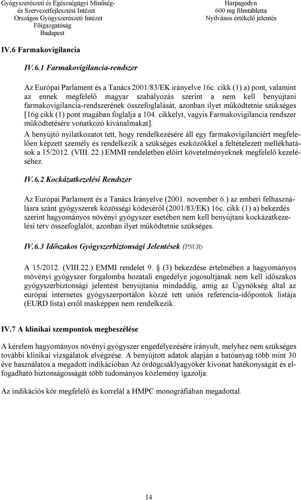 magában foglalja a 104. cikkelyt, vagyis Farmakovigilancia rendszer működtetésére vonatkozó kívánalmakat].