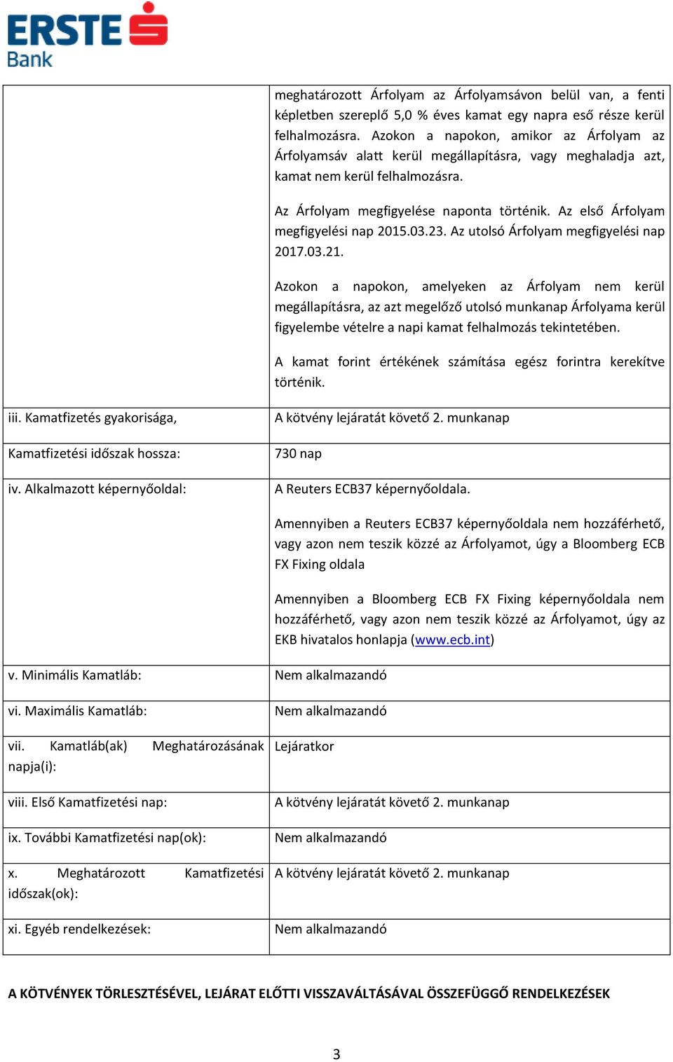 Az első Árfolyam megfigyelési nap 2015.03.23. Az utolsó Árfolyam megfigyelési nap 2017.03.21.