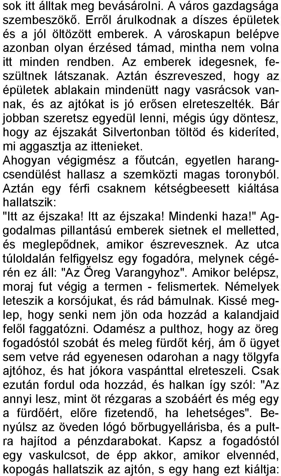 Aztán észreveszed, hogy az épületek ablakain mindenütt nagy vasrácsok vannak, és az ajtókat is jó erősen elreteszelték.