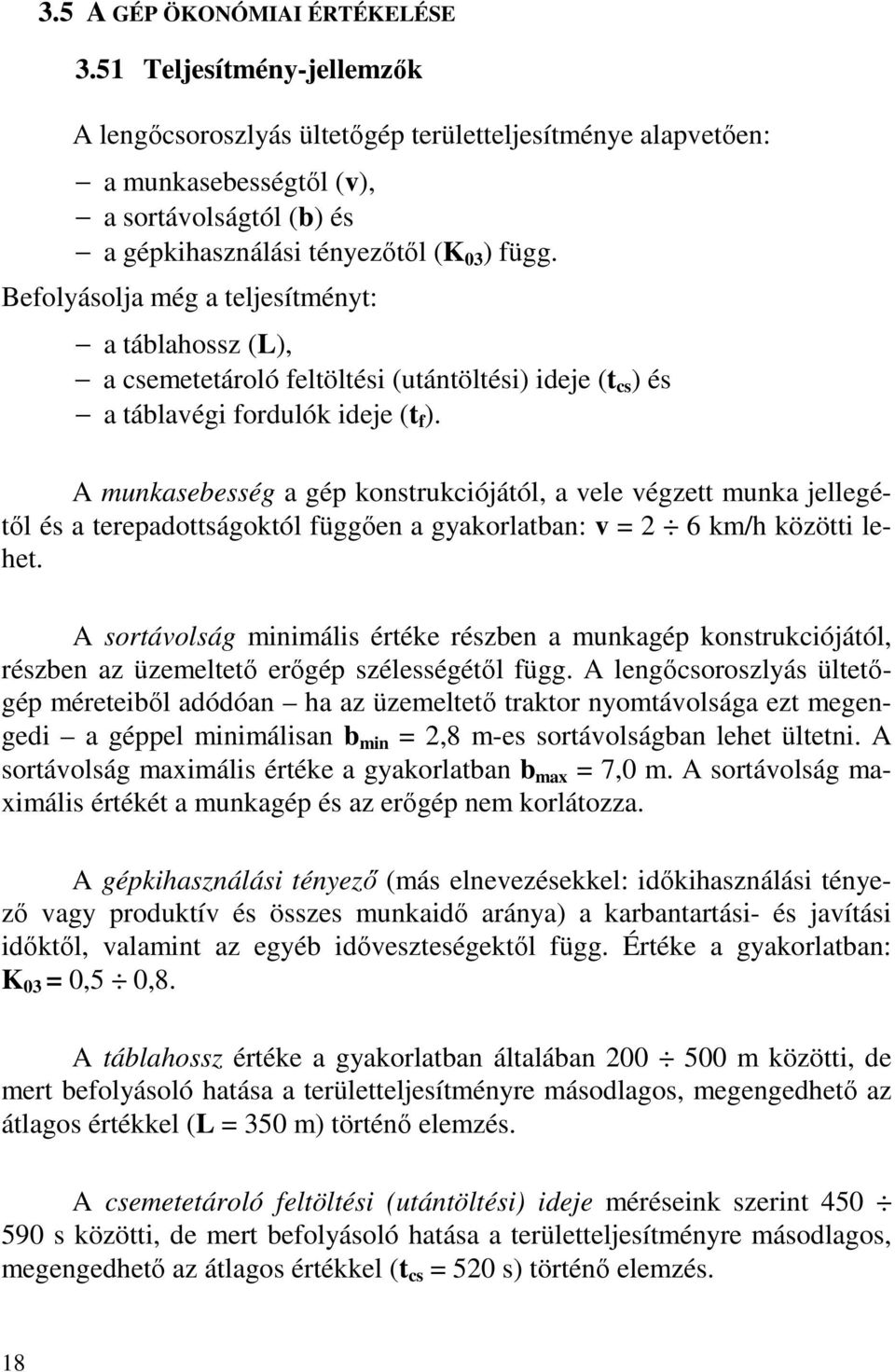 Befolyásolja még a teljesítményt: a táblahossz (L), a csemetetároló feltöltési (utántöltési) ideje (t cs ) és a táblavégi fordulók ideje (t f ).