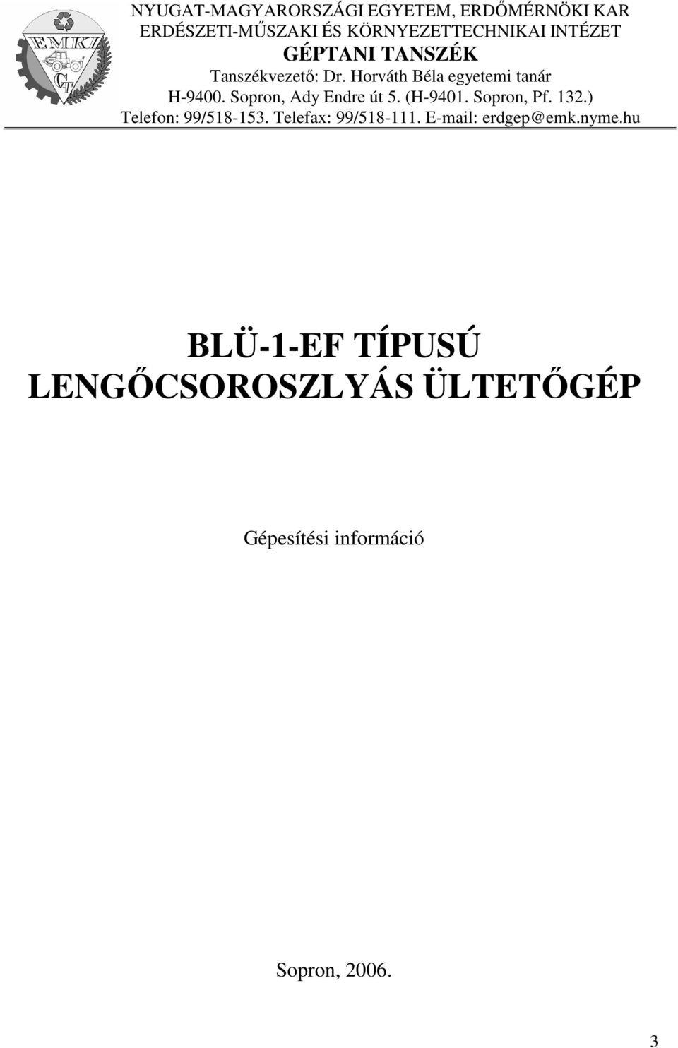 Sopron, Ady Endre út 5. (H-9401. Sopron, Pf. 132.) Telefon: 99/518-153. Telefax: 99/518-111.