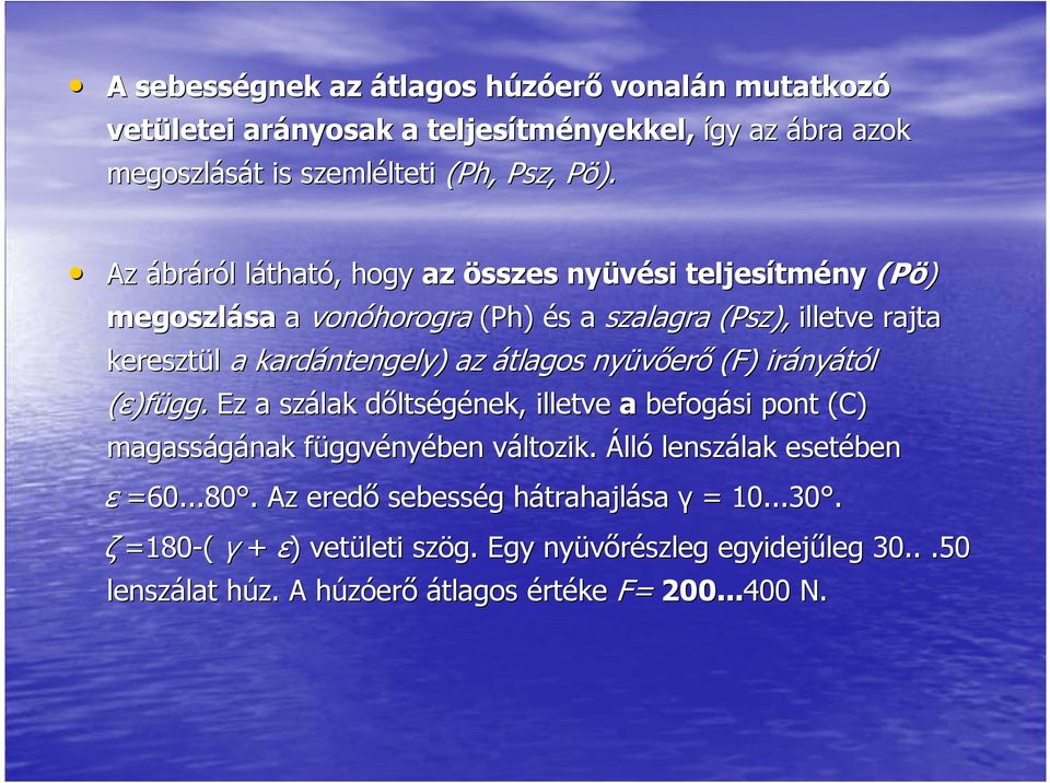 átlagos nyüvıerı (F) irányától (ε)függ. Ez a szálak dıltségének, illetve a befogási pont (C) magasságának függvényében változik. Álló lenszálak esetében ε =60...80.