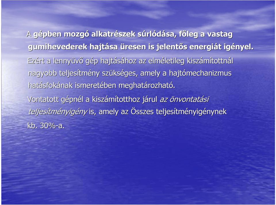Ezért a lennyüvı gép hajtásához az elméletileg kiszámítottnál nagyobb teljesítmény szükséges,