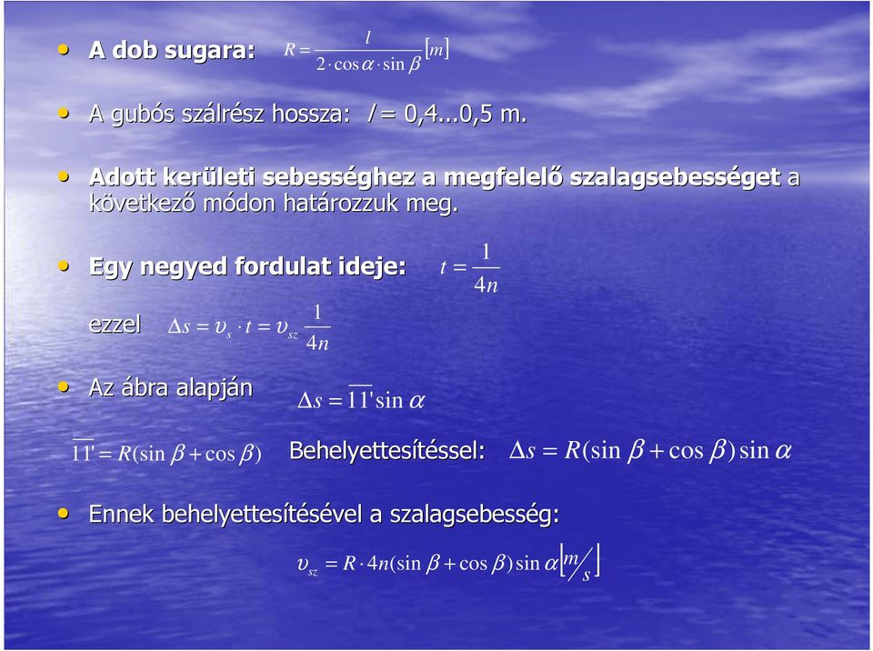 Egy negyed fordulat ideje: ezzel s = υ t = υ s sz 1 4n t = 1 4n Az ábra alapján s = 11'sin α 11' = R(sin