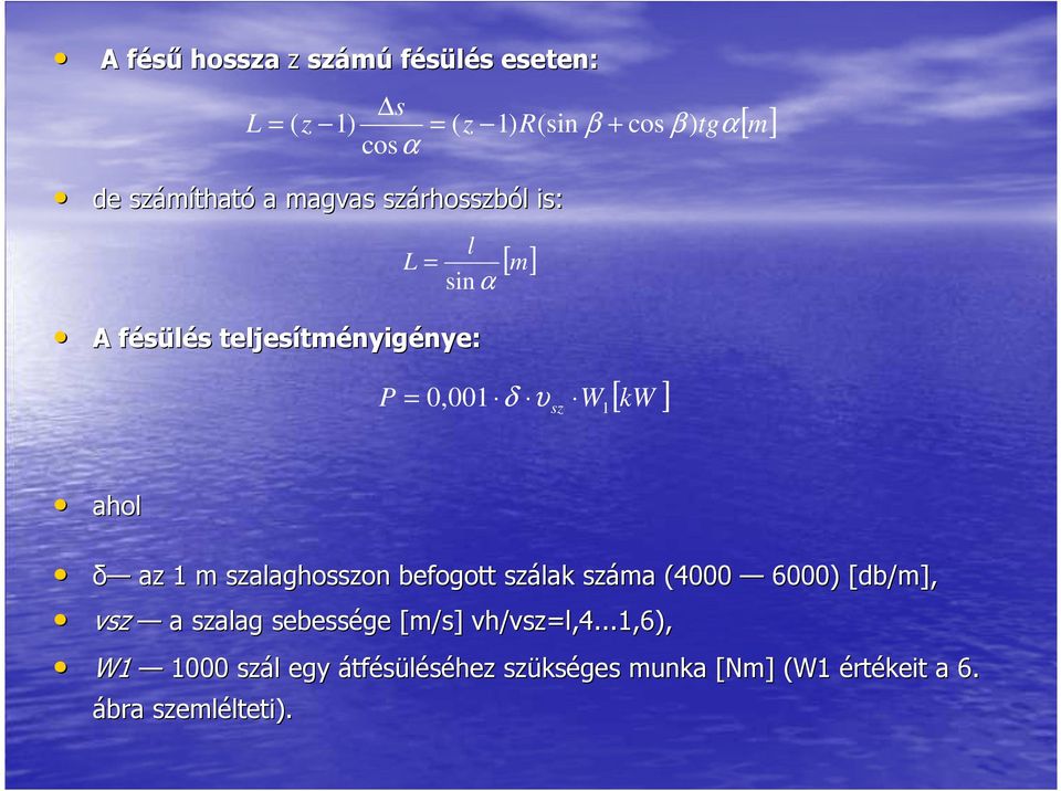ahol δ az 1 m szalaghosszon befogott szálak száma (4000 6000) [db/m], vsz a szalag sebessége [m/s] vh/vsz