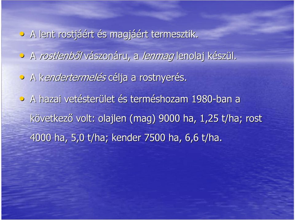 A k kendertermelés célja a rostnyerés.