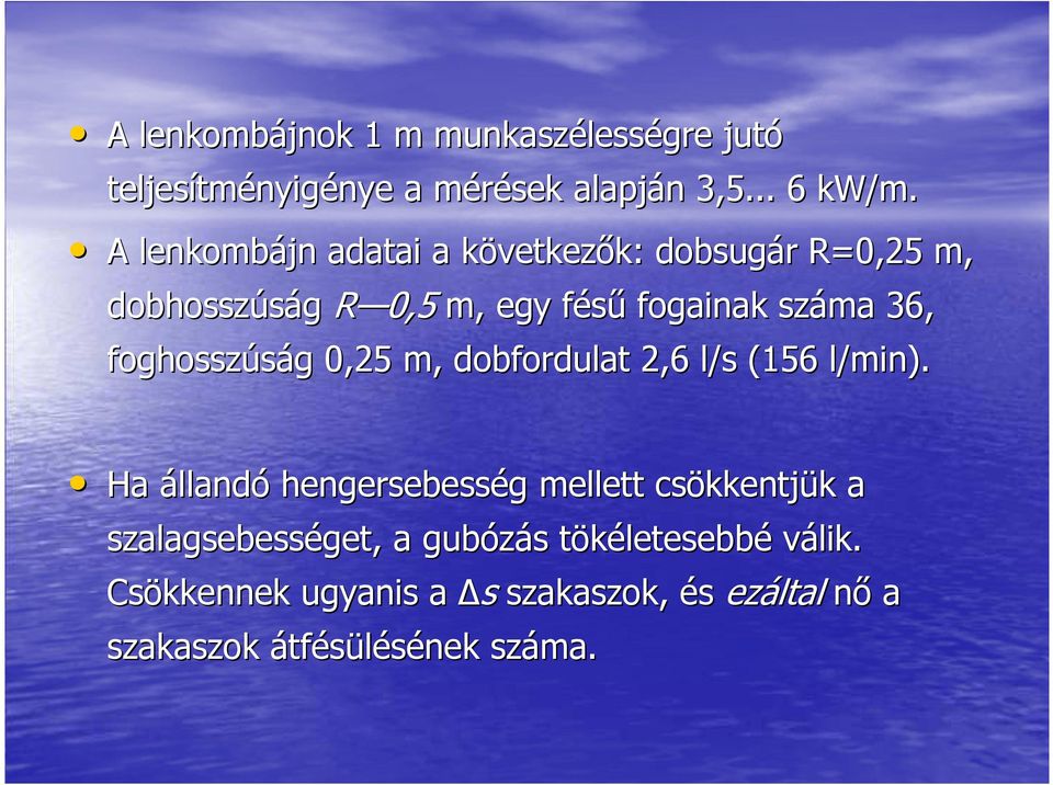 foghosszúság 0,25 m, dobfordulat 2,6 l/s (156 l/min).