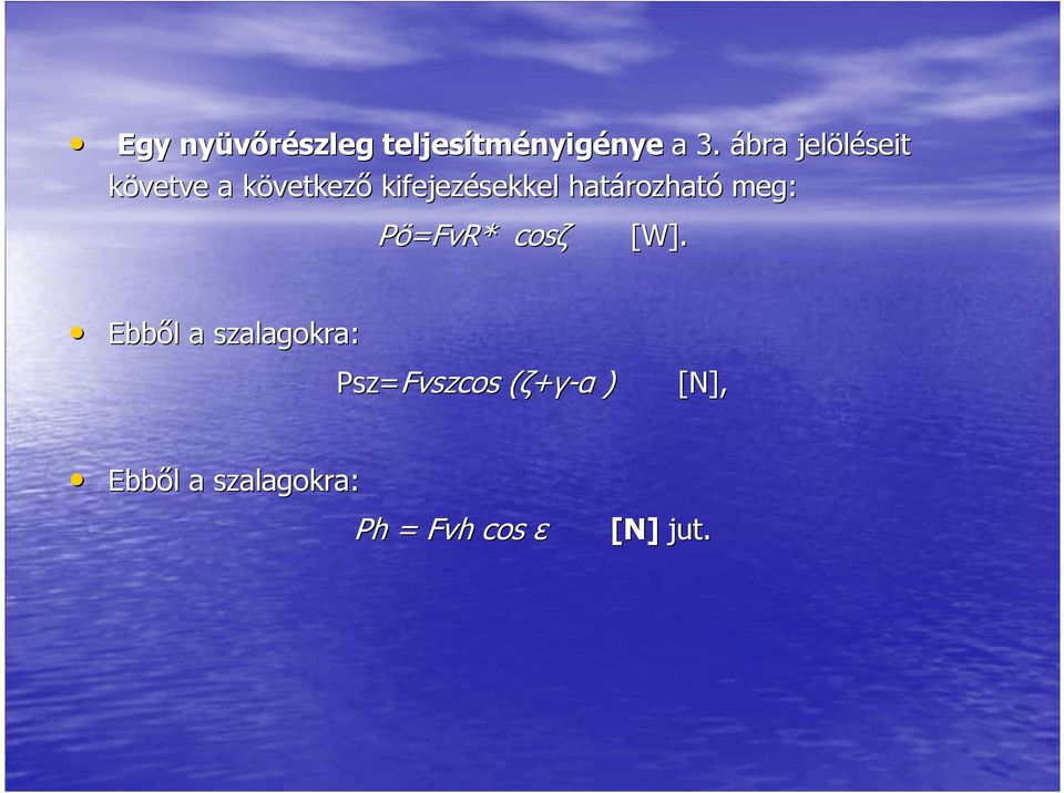 határozható meg: Pö=FvR FvR* cosζ [W].
