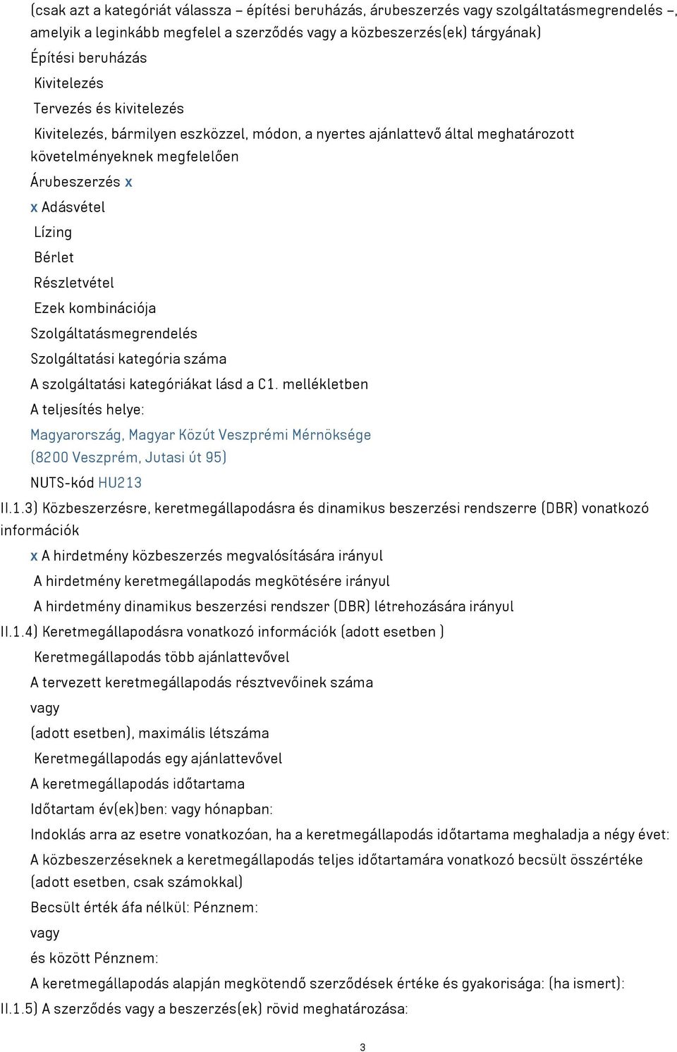 kombinációja Szolgáltatásmegrendelés Szolgáltatási kategória száma A szolgáltatási kategóriákat lásd a C1.
