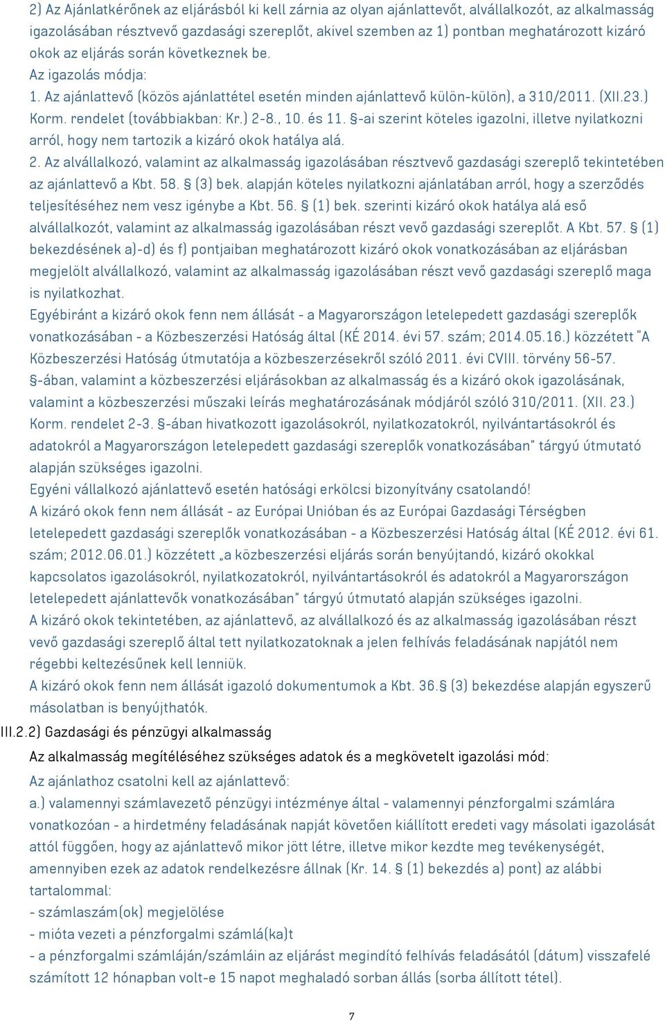 , 10. és 11. -ai szerint köteles igazolni, illetve nyilatkozni arról, hogy nem tartozik a kizáró okok hatálya alá. 2.
