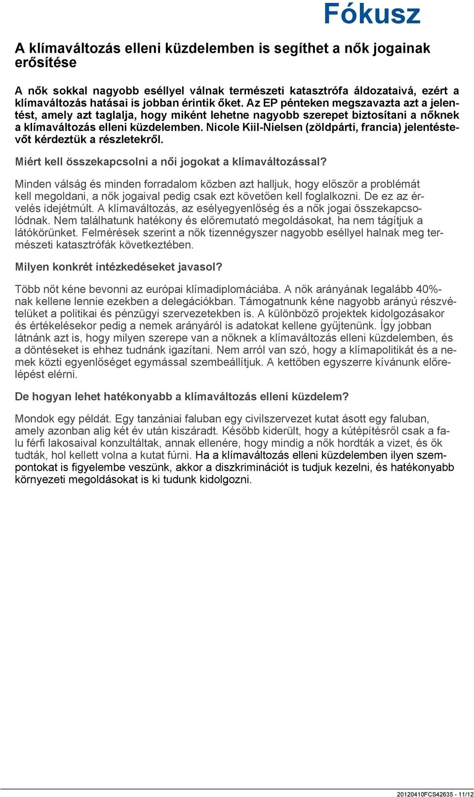Nicole Kiil-Nielsen (zöldpárti, francia) jelentéstevőt kérdeztük a részletekről. Miért kell összekapcsolni a női jogokat a klímaváltozással?