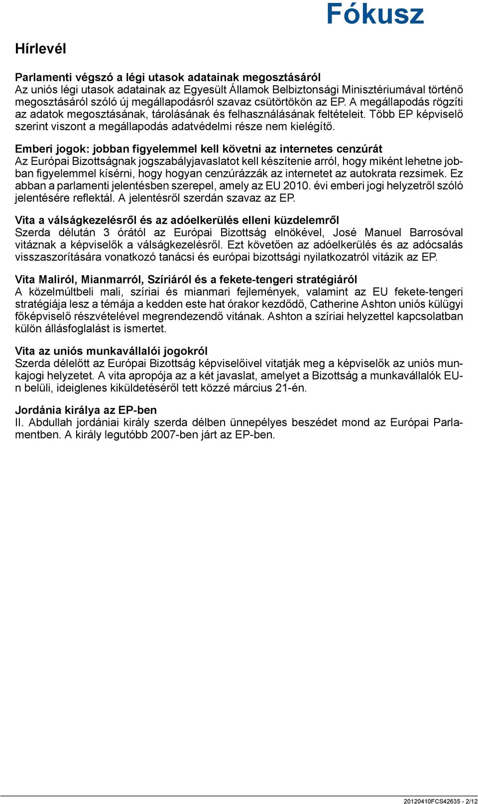 Több EP képviselő szerint viszont a megállapodás adatvédelmi része nem kielégítő.