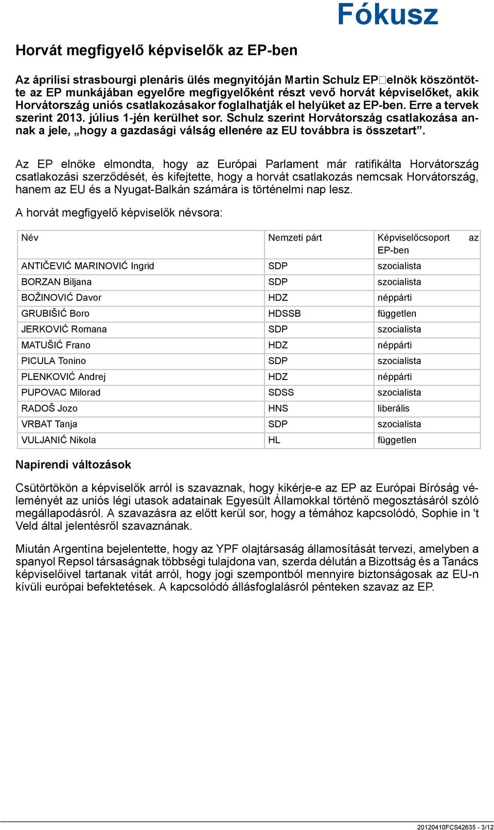 Schulz szerint Horvátország csatlakozása annak a jele, hogy a gazdasági válság ellenére az EU továbbra is összetart.