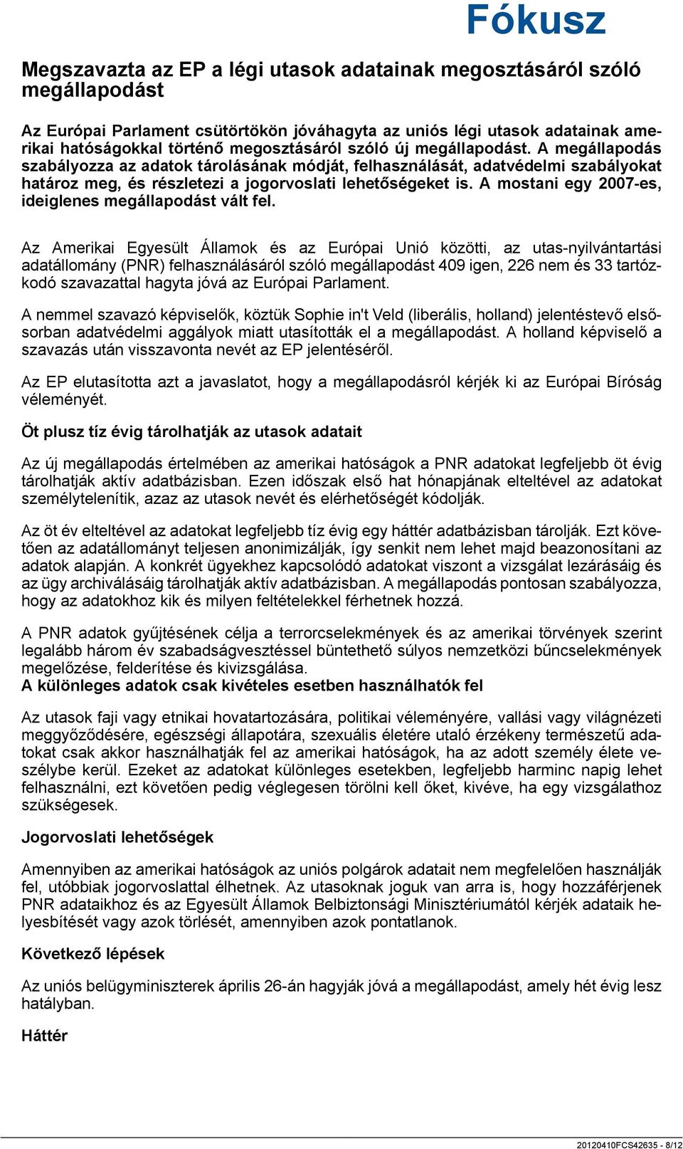 A mostani egy 2007-es, ideiglenes megállapodást vált fel.
