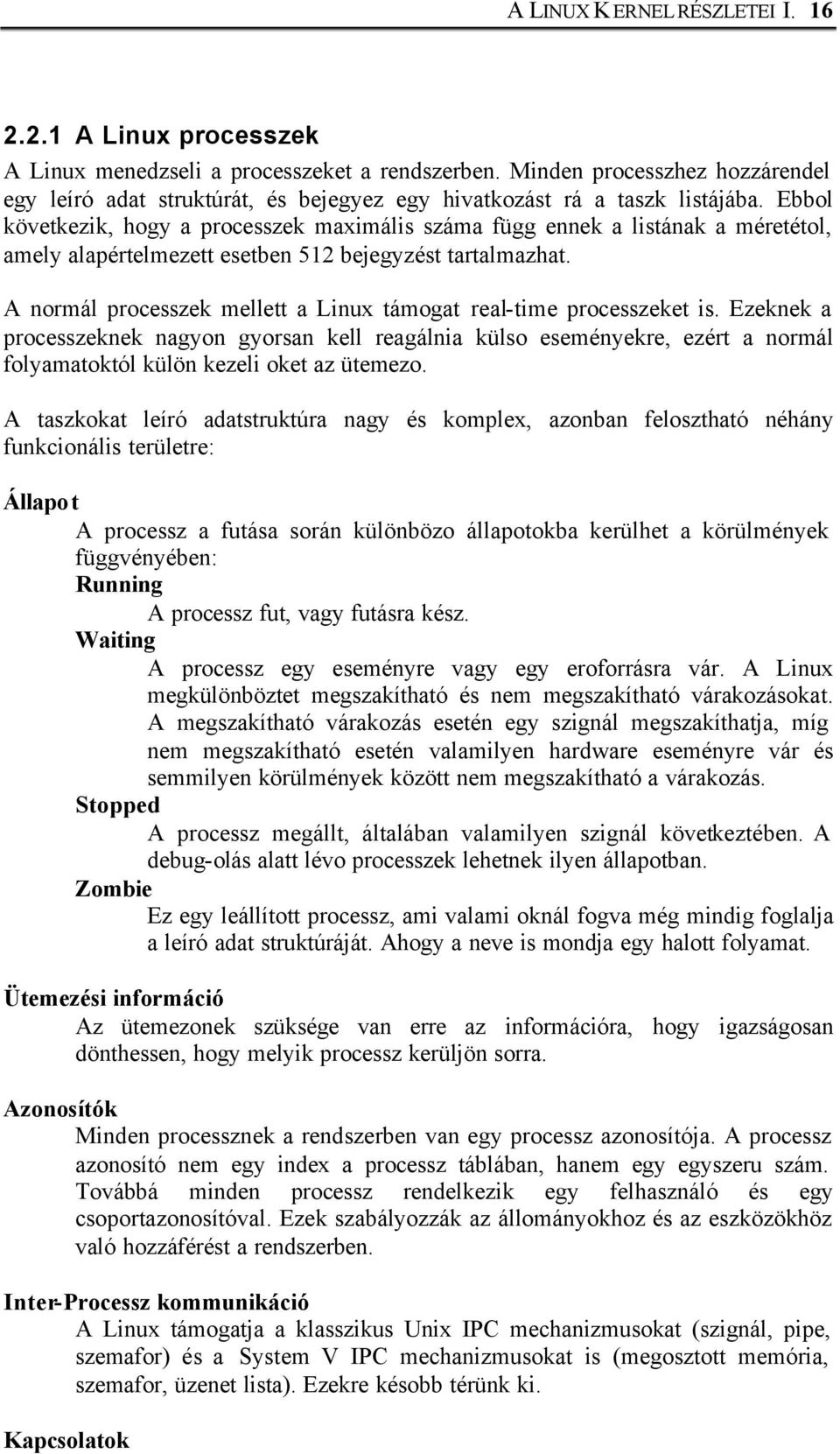 Ebbol következik, hogy a processzek maximális száma függ ennek a listának a méretétol, amely alapértelmezett esetben 512 bejegyzést tartalmazhat.