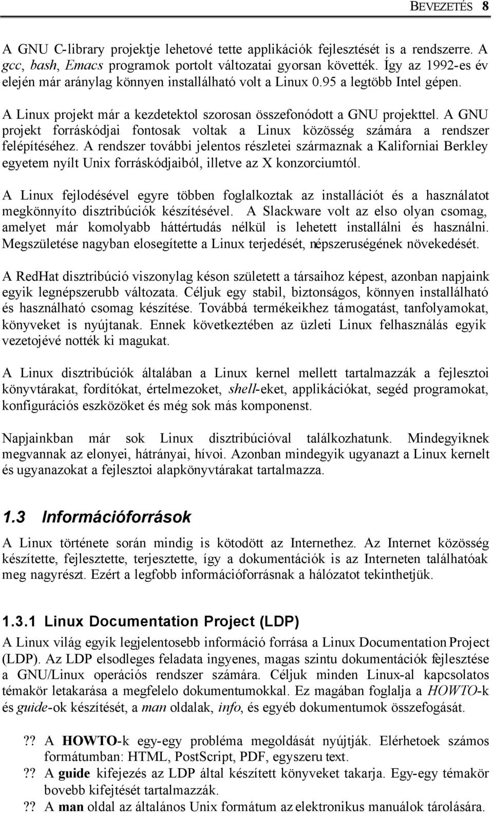 A GNU projekt forráskódjai fontosak voltak a Linux közösség számára a rendszer felépítéséhez.