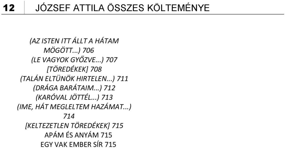 ..) 711 (DRÁGA BARÁTAIM...) 712 (KARÓVAL JÖTTÉL.