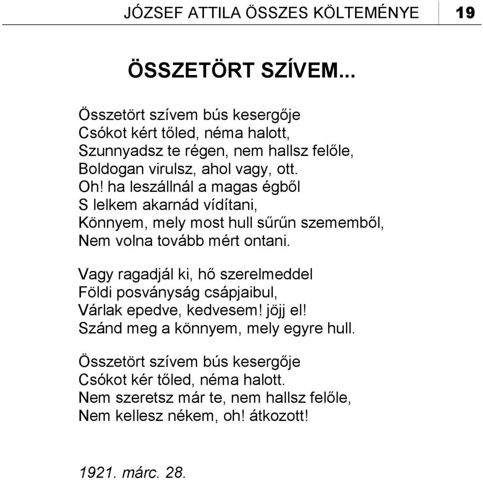 ha leszállnál a magas égből S lelkem akarnád vídítani, Könnyem, mely most hull sűrűn szememből, Nem volna tovább mért ontani.
