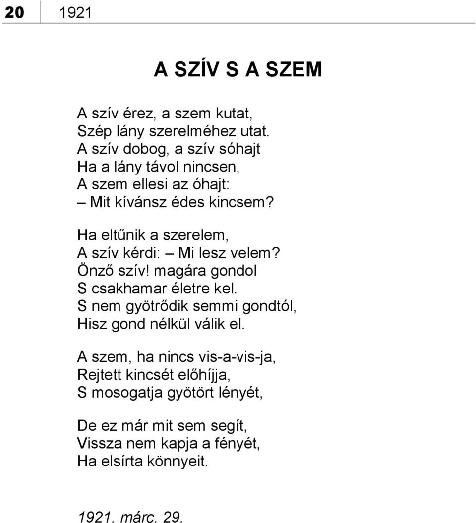 Ha eltűnik a szerelem, A szív kérdi: Mi lesz velem? Önző szív! magára gondol S csakhamar életre kel.