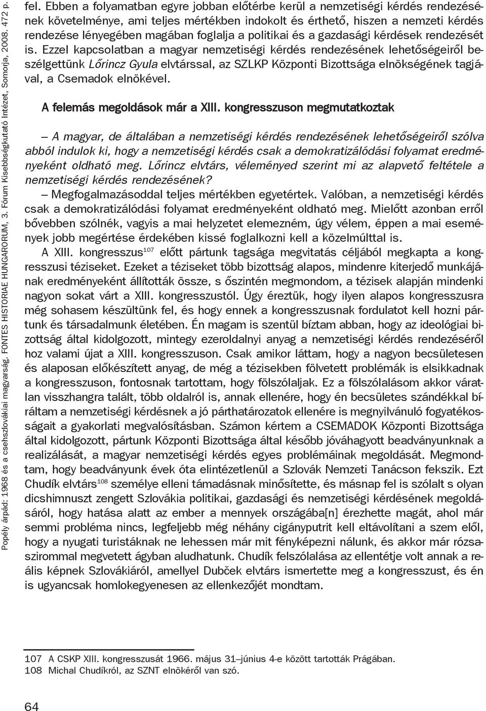 a politikai és a gazdasági kérdések rendezését is.