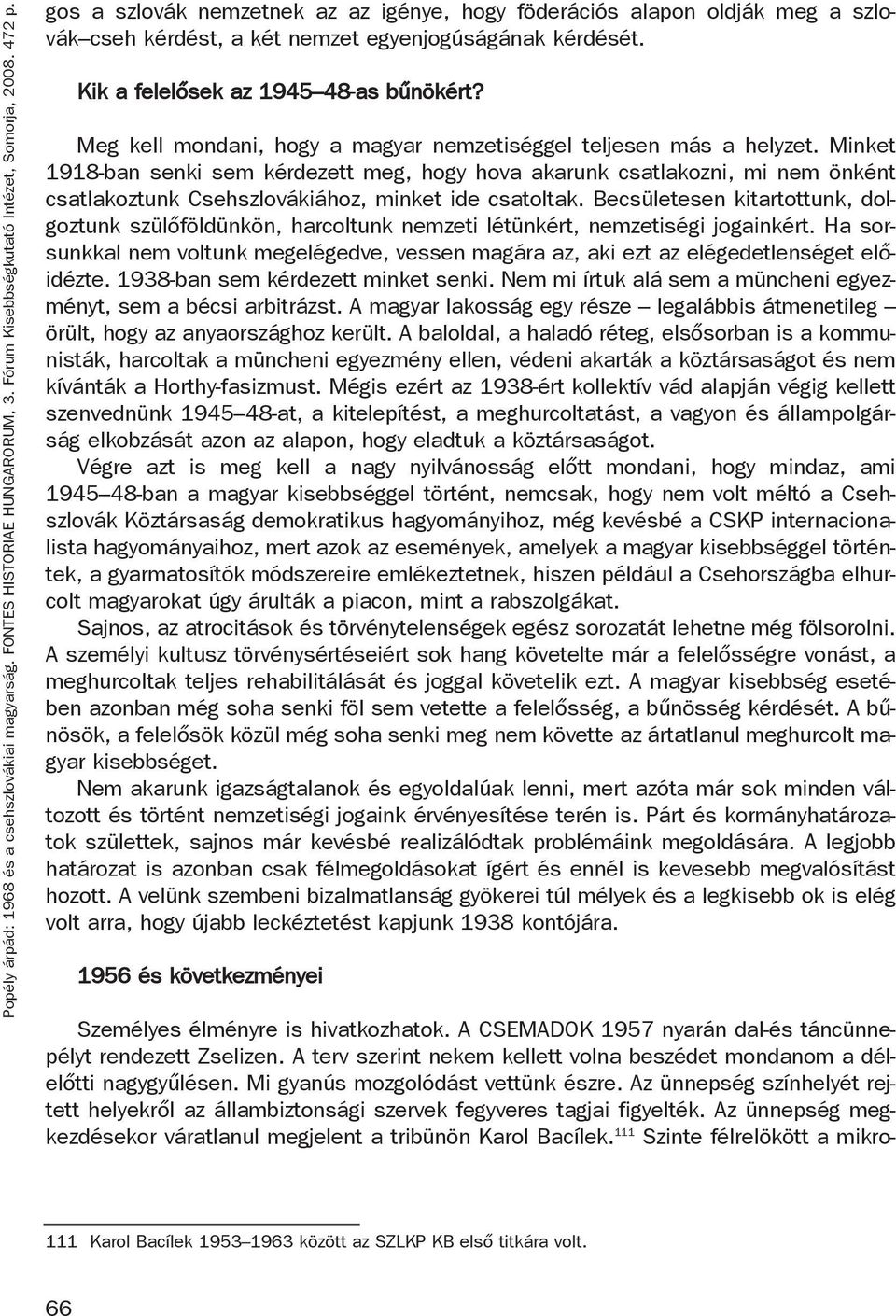 Meg kell mondani, hogy a magyar nemzetiséggel teljesen más a helyzet.